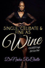 Free download electronics pdf books SINGLE, CELIBATE, AND FINE AS WINE: CLOSED Legs DO Get Fed (English literature) ePub MOBI DJVU