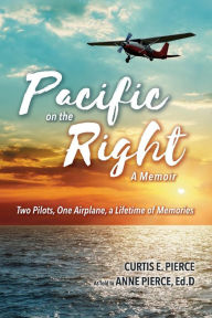 Download best seller books Pacific on the Right: Two Pilots, One Airplane, a Lifetime of Memories by Anne Pierce, Curtis Pierce 9781098322557