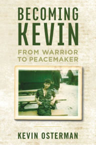 Title: Becoming Kevin: From Warrior to Peacemaker, Author: Kevin Osterman