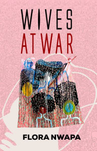 Title: Wives at War, Author: Flora Nwapa