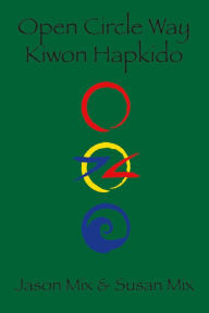 Title: Open Circle Way: Kiwon Hapkido, Author: Jason Mix