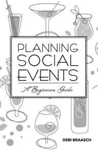 Title: Planning Social Events: A Beginners Guide, Author: Debi Braasch