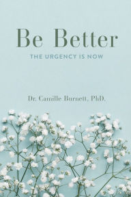 Title: Be Better: The Urgency is Now, Author: Dr. Camille Burnett