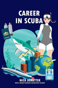 Free books download for android Career in Scuba: How to Become a Dive Instructor and Be Successful iBook PDF by Nick Derutter English version 9781098325558