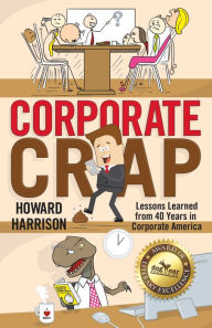 Title: Corporate Crap: Lessons Learned from 40 Years in Corporate America, Author: Howard Harrison