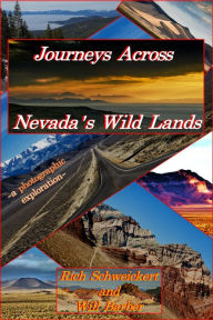 Title: Journeys Across Nevada's Wild Lands: A photographic exploration, Author: Rich Schweickert