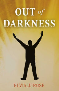 Title: Out Of Darkness, Author: Elvis J. Rose