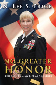 No Greater Honor: Lessons from My Life as a Soldier