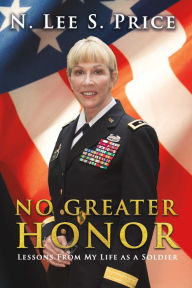 Title: No Greater Honor: Lessons From My Life as a Soldier, Author: N. Lee S. Price