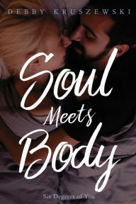 Title: Soul Meets Body: Six Degrees of You, Author: Debby Kruszewski