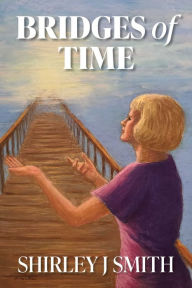 Title: Bridges Of Time, Author: Shirley J Smith