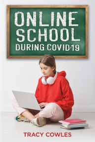 Title: Online School During Covid-19, Author: Tracy Cowles