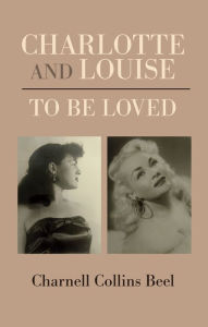 Title: Charlotte and Louise, to be Loved, Author: Charnell Collins Beel