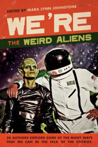 Title: We're the Weird Aliens, Author: Mara Lynn Johnstone