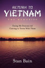 Return to Vietnam, The Memories: Facing My Demons and Coming To Terms With Them