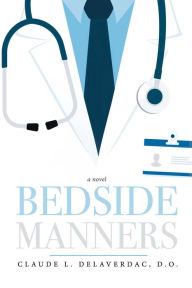 Title: Bedside Manners, Author: Claude L. Delaverdac D.O.