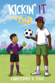 Title: Kickin' It With Dad, Author: Christopher R. Ford