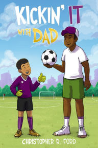 Title: Kickin' It With Dad, Author: Christopher R. Ford