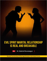 Title: Evil Spirit Marital Relationship is Real and Breakable: Evil Spirit Marriage, Author: Gabriel Oluwasegun