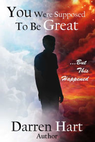 Title: You Were Supposed to be Great: ...But this Happened, Author: Darren Hart
