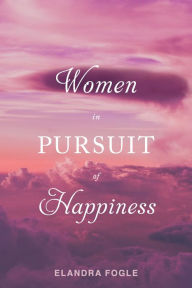 Title: Women in Pursuit of Happiness, Author: Elandra Fogle