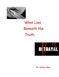 Title: What lies beneath the truth, Author: Naafiya Major