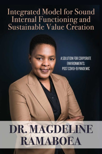 Integrated Model for Sound Internal Functioning and Sustainable Value Creat: A Solution for Corporate Environments: Post Covid-19 Pandemic