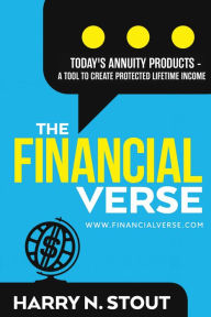 Title: The FinancialVerse - Today's Annuity Products: A Tool To Create Protected Lifetime Income, Author: Harry Stout