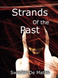 Title: Strands of the Past: A harrowing journey of hope and despair., Author: Sweden De Matas