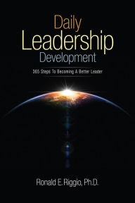 Title: Daily Leadership Development: 365 Steps to Becoming a Better Leader, Author: Ronald E. Riggio