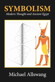 Title: Symbolism: Modern Thought and Ancient Egypt, Author: Michael Allswang