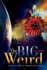 Free digital audio books download The Big Weird: Haikus in Times of Pandemic and Chaos 9781098339890