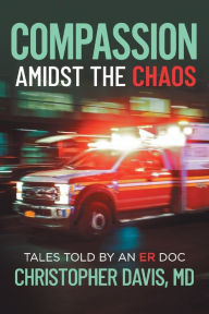 Ebook for ielts free download Compassion Amidst the Chaos: Tales told by an ER Doc English version by Christopher Davis MD, Kathleen Davis 9781098340698