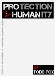 Title: Protection for & from Humanity, Author: Todd Fox