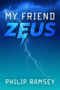 Title: My Friend, Zeus, Author: Philip Ramsey