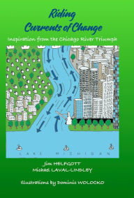 Title: Riding Currents of Change: Inspiration from the Chicago River Triumph, Author: Jim Helfgott