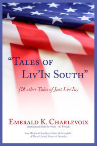 Title: Tales of Liv'In South: & other Tales of Just Liv'In, Author: Emerald Charlevoix