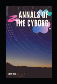 Title: Annals of the Cyborg, Author: John Woo