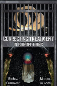 Title: Correcting Treatment in Corrections, Author: Michael Johnson