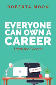 Title: Everyone Can Own A Career: Learn the Secrets, Author: Roberta Moon