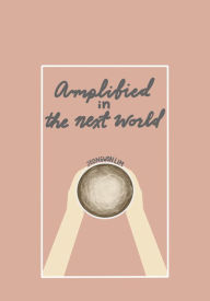 Title: Amplified in the Next World, Author: Jeongwon Lim