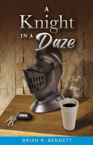 Title: A Knight in a Daze, Author: Brian R. Bennett