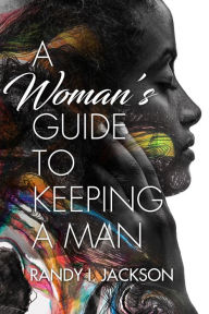 Title: A Woman's Guide To Keeping A Man, Author: Randy I. Jackson