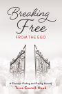 Breaking Free from the Ego: A Course in Finding and Freeing Yourself