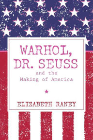 Warhol, Dr. Seuss and the Making of America