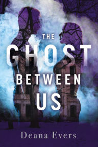 Title: The Ghost Between Us, Author: Deana Evers