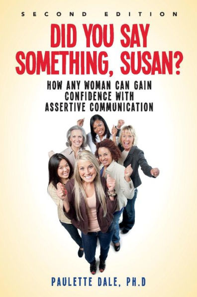 "Did You Say Something, Susan?": How Any Woman Can Gain Confidence with Assertive Communication