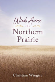 Title: Winds Across the Northern Prairie, Author: Christian Wingire