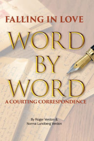 Title: Falling in Love Word by Word: A Courting Correspondence, Author: Roger Verdon