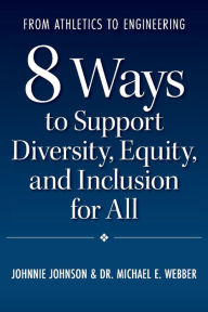 Title: From Athletics to Engineering: 8 Ways to Support Diversity, Equity, and Inclusion for All, Author: Johnnie Johnson
